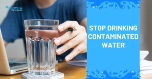 Stop Drinking Contaminated Water